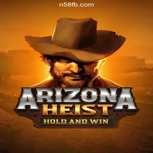ArizonaHeist: The Thrilling New Game on N58.COM's Premier Platform